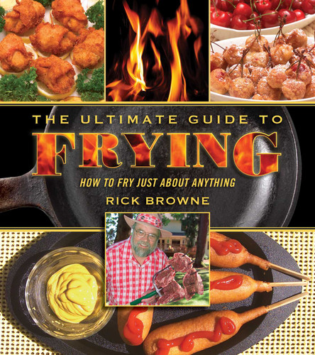 The Ultimate Guide to Frying: How to Fry Just about Anything book cover by Rick Browne