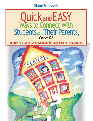 Quick and Easy Ways to Connect with Students and Their Parents, Grades K-8: Improving Student Achievement Through Parent Involvement book cover by Diane Mierzwik
