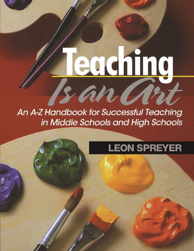 Teaching Is an Art: An A?Z Handbook for Successful Teaching in Middle Schools and High Schools book cover by Leon Spreyer