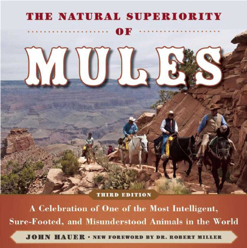 The Natural Superiority of Mules: A Celebration of One of the Most Intelligent, Sure-Footed, and Misunderstood Animals in the World book cover by John Hauer