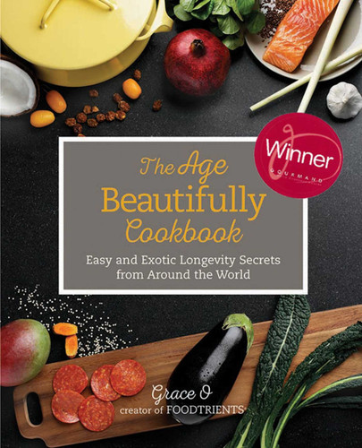 The Age Beautifully Cookbook: Easy and Exotic Longevity Secrets from Around the World book cover by Grace O.