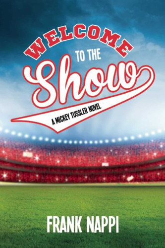 Welcome to the Show: A Mickey Tussler Novel, Book 3 (Mickey Tussler Series) book cover by Frank Nappi