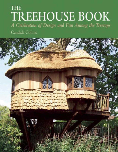 The Treehouse Book: A Celebration of Design and Fun Among the Treetops book cover by Candida Collins
