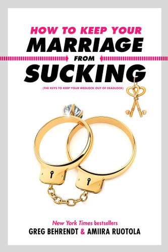 How to Keep Your Marriage From Sucking: The Keys to Keep Your Wedlock Out of Deadlock book cover by Greg Behrendt, Amiira Ruotola