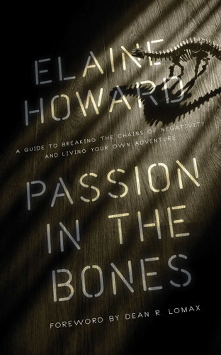 Passion in the Bones: A Guide to Breaking the Chains of Negativity and Living Your Own Adventure book cover by Elaine Howard