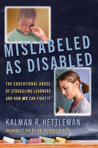 Mislabeled as Disabled: The Educational Abuse of Struggling Learners and How WE Can Fight It book cover by Kalman R. Hettleman