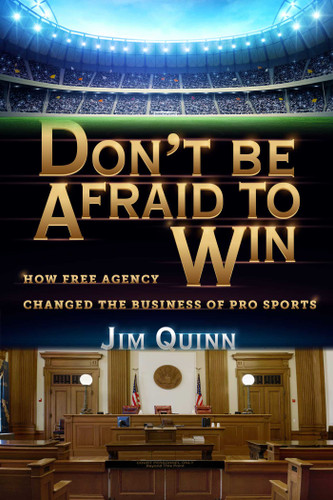 Don't Be Afraid to Win: How Free Agency Changed the Business of Pro Sports book cover by Jim Quinn