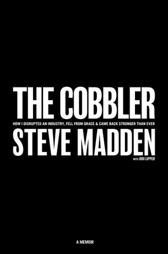 The Cobbler: How I Disrupted an Industry, Fell From Grace, and Came Back Stronger Than Ever book cover by Steve Madden