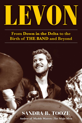 Levon: From Down in the Delta to the Birth of The Band and Beyond book cover by Sandra B. Tooze