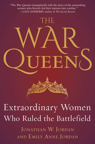 The War Queens: Extraordinary Women Who Ruled the Battlefield book cover by Jonathan W. Jordan, Emily Anne Jordan