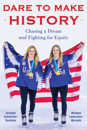Dare to Make History: Chasing a Dream and Fighting for Equity book cover by Jocelyne Lamoureux-Davidson, Monique Lamoureux-Morando