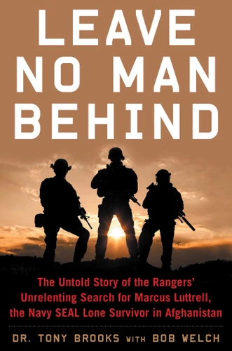 Leave No Man Behind: The Untold Story of the Rangers' Unrelenting Search for Marcus Luttrell, the Navy SEAL Lone Survivor in Afghanistan book cover by Tony Brooks, Bob Welch
