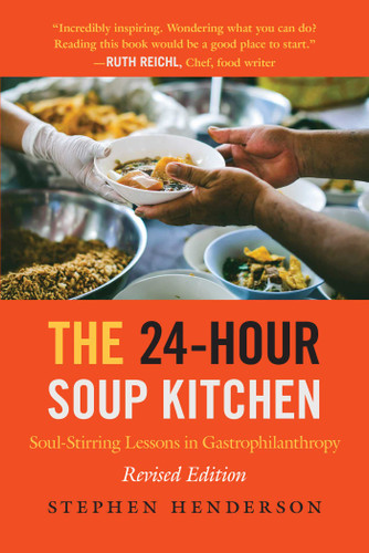 The 24-Hour Soup Kitchen: Soul-Stirring Lessons in Gastrophilanthropy: Revised Edition book cover by Stephen Henderson