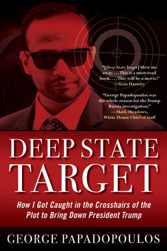 Deep State Target: How I Got Caught in the Crosshairs of the Plot to Bring Down President Trump book cover by George Papadopoulos