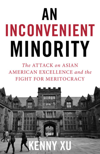 An Inconvenient Minority: The Attack on Asian American Excellence and the Fight for Meritocracy book cover by Kenny Xu