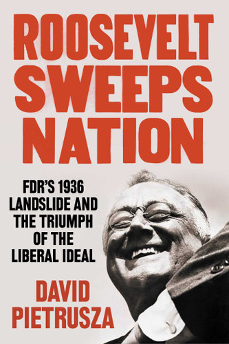 Roosevelt Sweeps Nation: FDR's 1936 Landslide and the Triumph of the Liberal Ideal book cover by David Pietrusza