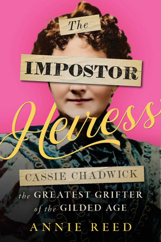 The Impostor Heiress: Cassie Chadwick, The Greatest Grifter of the Gilded Age book cover by Annie Reed