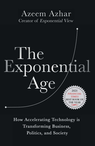 The Exponential Age: How Accelerating Technology is Transforming Business, Politics and Society book cover by Azeem Azhar