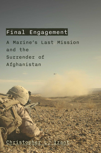 Final Engagement: A Marine's Last Mission and the Surrender of Afghanistan book cover by Christopher L. Izant