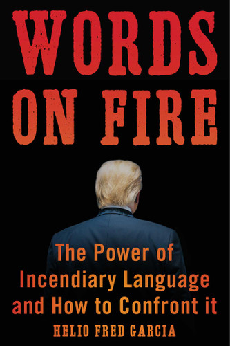 Words on Fire: The Power of Incendiary Language and How to Confront It book cover by Helio Fred Garcia