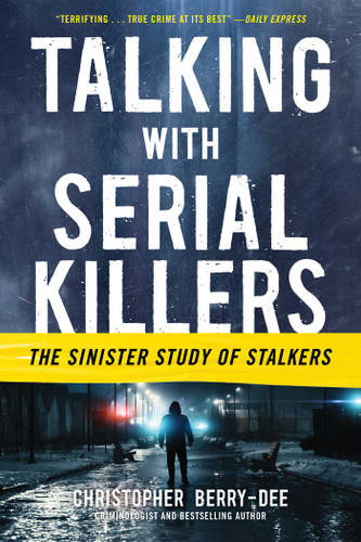 Talking with Serial Killers: The Sinister Study of Stalkers: The Sinister Study of Stalkers book cover by Christopher Berry-Dee