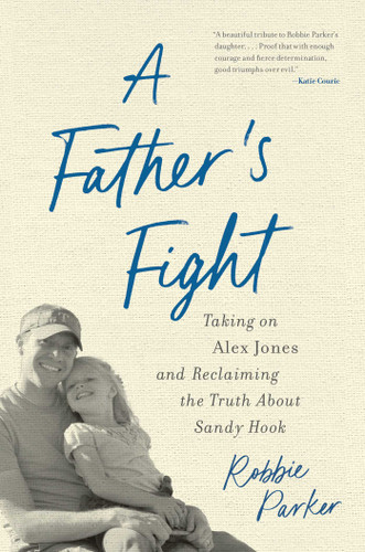 A Father's Fight: Taking on Alex Jones and Reclaiming the Truth About Sandy Hook book cover by Robbie Parker