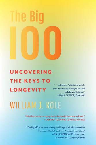 The Big 100: Uncovering the Keys to Longevity book cover by William J. Kole