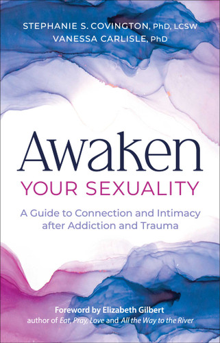 Awaken Your Sexuality: A Guide to Connection and Intimacy after Addiction and Trauma book cover by Stephanie Covington, Vanessa Carlisle