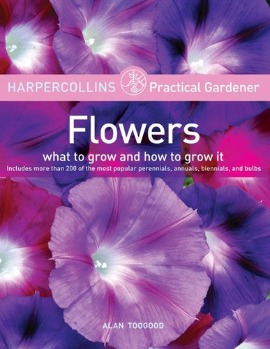 HarperCollins Practical Gardener: Flowers: What to Grow and How to Grow It book cover by Alan Toogood