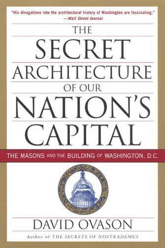 The Secret Architecture of Our Nation's Capital: The Masons and the Building of Washington, D.C. book cover by David Ovason