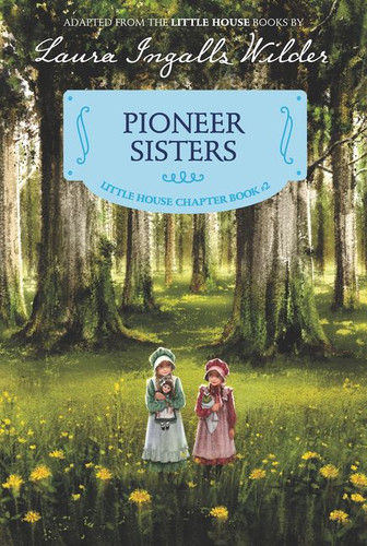 Pioneer Sisters: Reillustrated Edition (Little House Chapter Book #2) book cover by Laura Ingalls Wilder