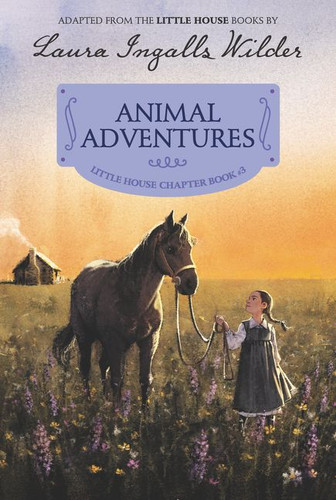 Animal Adventures: Reillustrated Edition (Little House Chapter Book #3) book cover by Laura Ingalls Wilder