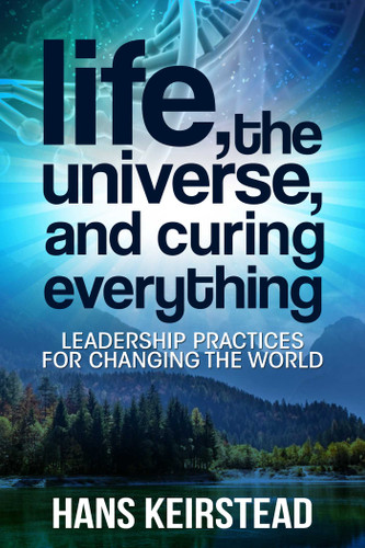 Life, the Universe, and Curing Everything: Leadership Practices for Changing the World book cover by Hans Keirstead