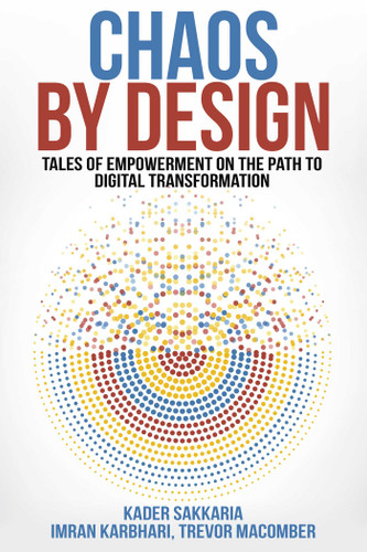 Chaos by Design: Tales of Empowerment on the Path to Digital Transformation book cover by Kader Sakkaria, Imran Karbhari, Trevor Macomber