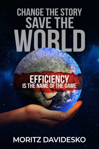 Change the Story, Save the World: Efficiency Is the Name of the Game book cover by Moritz Davidesko