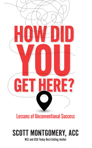 How Did You Get Here: Lessons of Unconventional Success book cover by Scott Montgomery