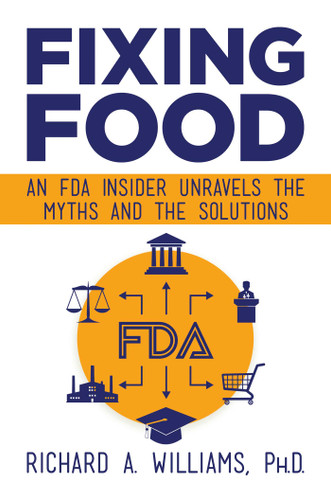 Fixing Food: An FDA Insider Unravels the Myths and the Solutions book cover by Richard  A. Williams