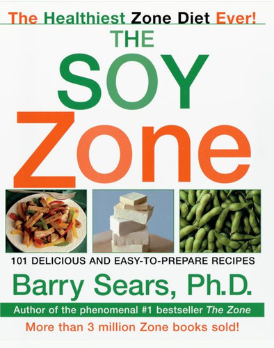 The Soy Zone: 101 Delicious and Easy-to-Prepare Recipes book cover by Barry Sears