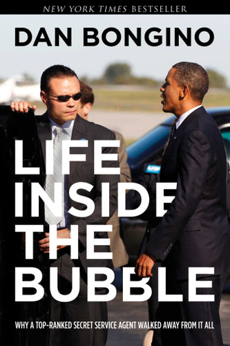 Life Inside the Bubble: Why a Top-Ranked Secret Service Agent Walked Away from It All book cover by Dan Bongino