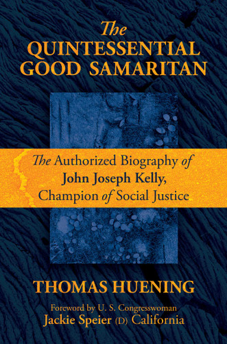 The Quintessential Good Samaritan: The Authorized Biography of John Joseph Kelly, Champion of Social Justice book cover by Thomas Huening