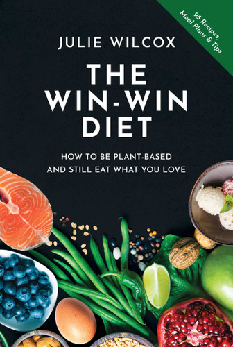 The Win-Win Diet: How to Be Plant-Based and Still Eat What You Love book cover by Julie Wilcox