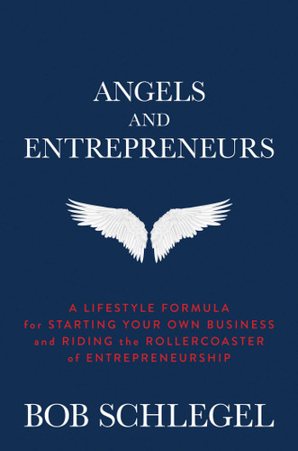 Angels and Entrepreneurs: A Lifestyle Formula for Starting Your Own Business and Riding the Rollercoaster of Entrepreneurship book cover by Bob Schlegel