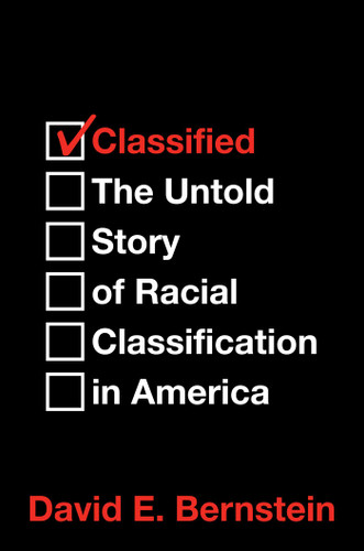 Classified: The Untold Story of Racial Classification in America book cover by David E. Bernstein