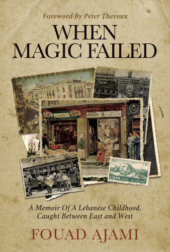 When Magic Failed: A Memoir of a Lebanese Childhood, Caught Between East and West book cover by Fouad Ajami