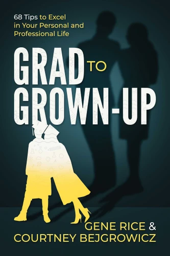 Grad to Grown-Up: 68 Tips to Excel in Your Personal and Professional Life book cover by Gene Rice, Courtney Bejgrowicz