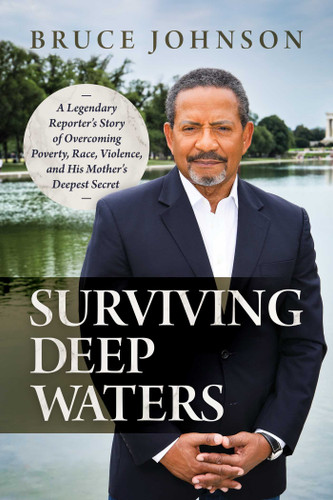 Surviving Deep Waters: A Legendary Reporter's Story of Overcoming Poverty, Race, Violence, and His Mother's Deepest Secret book cover by Bruce Johnson