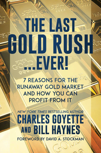The Last Gold Rush…Ever!: 7 Reasons for the Runaway Gold Market and How You Can Profit from It book cover by Charles Goyette, Bill Haynes