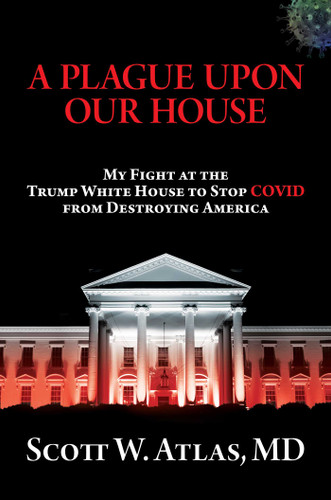 A Plague Upon Our House: My Fight at the Trump White House to Stop COVID from Destroying America book cover by Scott  W. Atlas