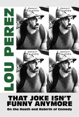 That Joke Isn't Funny Anymore: On the Death and Rebirth of Comedy book cover by Lou Perez