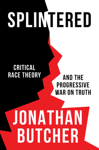 Splintered: Critical Race Theory and the Progressive War on Truth book cover by Jonathan Butcher
